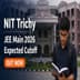 NIT Trichy JEE Main 2026 Expected Cutoff